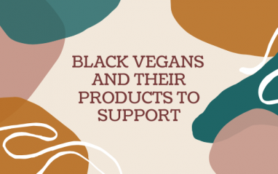 BLACK VEGANS AND THEIR PRODUCTS TO SUPPORT